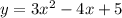 y = 3 {x}^{2} - 4x + 5