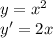 y = {x}^{2} \\ y '= 2x