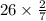 26 \times \frac{2}{7}