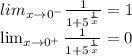 lim_{x \to {0}^-} \frac{1}{1+5^\frac{1}{x} }= 1\\\lim_{x \to {0}^+} \frac{1}{1+5^\frac{1}{x} }= 0