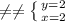 \neq \neq \left \{ {{y=2} \atop {x=2}} \right.