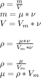 \rho = \frac{m}{V} \\m = \mu * \nu\\V = V_m * \nu\\\\\rho = \frac{\mu * \nu}{V_m * \nu}\\\\\rho = \frac{\mu}{V_m}\\\mu = \rho * V_m