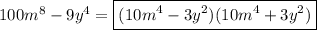 100m^8-9y^4=\boxed{(10m^4-3y^2)(10m^4+3y^2)}