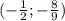 (-\frac{1}{2} ;-\frac{8}{9} )