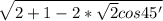 \sqrt{2+1-2*\sqrt{2}cos45' }