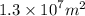 1.3 \times {10}^{7} {m}^{2}