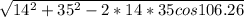 \sqrt{14^2+35^2-2*14*35cos106.26}