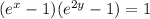 ( {e}^{x} - 1)( {e}^{2y} - 1) = 1