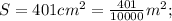 S=401cm^{2}=\frac{401}{10000}m^{2};