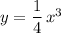 y=\dfrac{1}{4}\, x^3