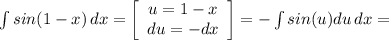 \int {sin (1-x)} \, dx =\left[\begin{array}{ccc}u=1-x\\du=-dx\\\end{array}\right] =-\int{sin(u)du} \, dx =