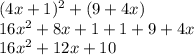 (4x + 1) {}^{2} + (9 + 4x) \\ 16x {}^{2} + 8x + 1 + 1 + 9 + 4x \\ 16x {}^{2} + 12x + 10