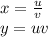 x = \frac{u}{v} \\ y = uv