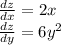 \frac{dz}{dx} = 2x \\ \frac{dz}{dy} = 6 {y}^{2}