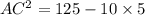 AC^2=125-10\times5