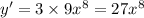 y' = 3 \times 9 {x}^{8} = 27 {x}^{8}