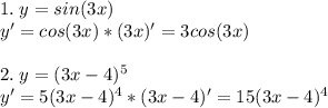 1.\;y=sin(3x)\\y'=cos(3x)*(3x)'=3cos(3x)\\\\2.\;y=(3x-4)^5\\y'=5(3x-4)^4*(3x-4)'=15(3x-4)^4