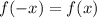 f(-x) = f(x)