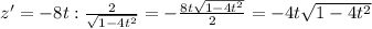 z'=-8t :\frac{2}{\sqrt{1-4t^2} } =-\frac{8t\sqrt{1-4t^2} }{2} =-4t\sqrt{1-4t^2}