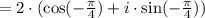 = 2\cdot ( \cos(-\frac{\pi}{4}) + i\cdot\sin(-\frac{\pi}{4}) )