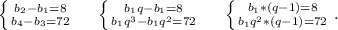 \left \{ {{b_2-b_1=8} \atop {b_4-b_3=72}} \right. \ \ \ \ \left \{ {{b_1q-b_1=8} \atop {b_1q^3-b_1q^2=72}} \right. \ \ \ \ \left \{ {{b_1*(q-1)=8} \atop {b_1q^2*(q-1)=72}} \right..