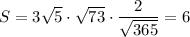 S=3\sqrt{5} \cdot\sqrt{73} \cdot\dfrac{2}{\sqrt{365} } =6