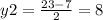 y2 = \frac{23 - 7}{2} = 8