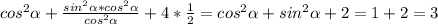 cos^2\alpha+\frac{sin^2\alpha *cos^2\alpha}{cos^2\alpha} +4*\frac{1}{2}= cos^2\alpha+sin^2\alpha +2=1+2=3