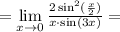 = \lim\limits_{x\to 0} \frac{2\sin^2(\frac{x}{2})}{x\cdot\sin(3x)} =