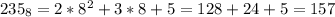 235_{8}=2*8^{2} +3*8+5=128+24+5=157