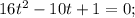 16t^{2}-10t+1=0;