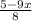 \frac{5-9x}{8}