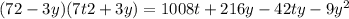 (72 - 3y)(7t2 + 3y) = 1008t + 216y - 42ty - 9y {}^{2}