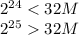 2^{24} < 32M\\2^{25} 32M