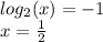 log_{2}(x) = - 1 \\ x = \frac{1}{2}