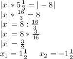 |x|*5\frac{1}{3}=|-8|\\|x|*\frac{16}{3}=8\\|x|=8:\frac{16}{3}\\|x|=8*\frac{3}{16}\\|x|=\frac{3}{2}\\x_1=1\frac{1}{2}\;\;\;\;\; x_2=-1\frac{1}{2}