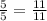 \frac{5}{5} = \frac{11}{11}