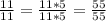 \frac{11}{11} = \frac{11 * 5}{11 * 5} = \frac{55}{55}