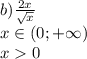 b){2x\over \sqrt{x} }\\x\in(0;+\infty)\\x0