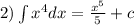 2)\int\limits {x}^{4} dx = \frac{ {x}^{5} }{5} + c \\