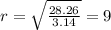 r = \sqrt{ \frac{28.26}{3.14} } = 9