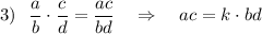 3)\ \ \dfrac{a}{b}\cdot \dfrac{c}{d}=\dfrac{ac}{bd}\ \ \ \Rightarrow \ \ \ ac=k\cdot bd