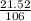 \frac{21.52}{106}