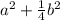 a^{2} +\frac{1}{4} b^{2}