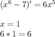 ( {x}^{6} - 7)' = 6 {x}^{5} \\ \\x =1 \\ 6*1=6