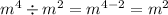 m {}^{4} \div m {}^{2} = m {}^{4 - 2} = m {}^{2}