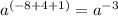 a {}^{( - 8 + 4 + 1)} = a {}^{ - 3}