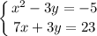 $ \displaystyle \left \{ {{x^{2}-3y=-5} \atop {7x+3y=23}} \right. $