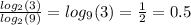 \frac{ log_{2}(3) }{ log_{2}(9) } = log_{9}(3) = \frac{1}{2} = 0.5 \\