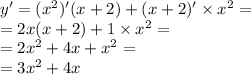 y' = ( {x}^{2} )'(x + 2) + (x + 2)' \times {x}^{2} = \\ = 2x(x + 2) + 1 \times {x}^{2} = \\ = 2 {x}^{2} + 4x + {x}^{2} = \\ = 3 {x}^{2} + 4x